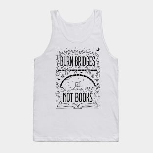 Burn Bridges Not Books Tank Top